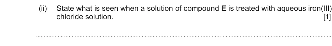 Summer 2025 Unit 4, question 5(b)(ii): State what is seen when a solution of compound E is treated with aqueous iron(III) chloride solution. [1]