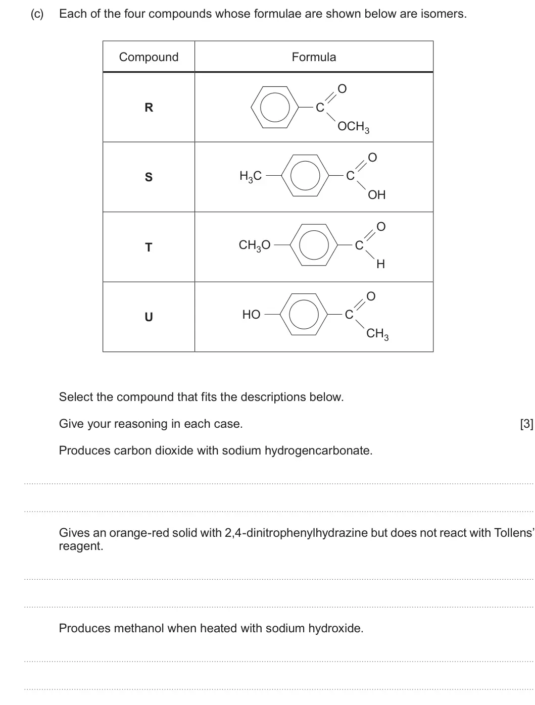 Summer 2025 Unit 4, question 7(c): Each of the four compounds whose formulae are shown below are isomers. Compound Formula O R C OCH3 O H3C C S OH O CH3O C T H O HO C U CH3 Select the compound th