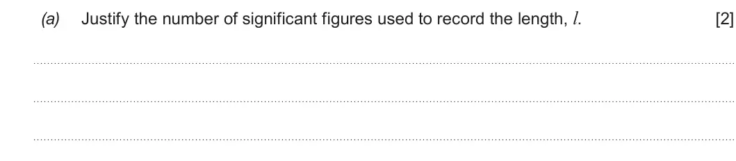 Summer 2019 Unit 3, question 1(a): Justify the number of significant figures used to record the length, l. [2]