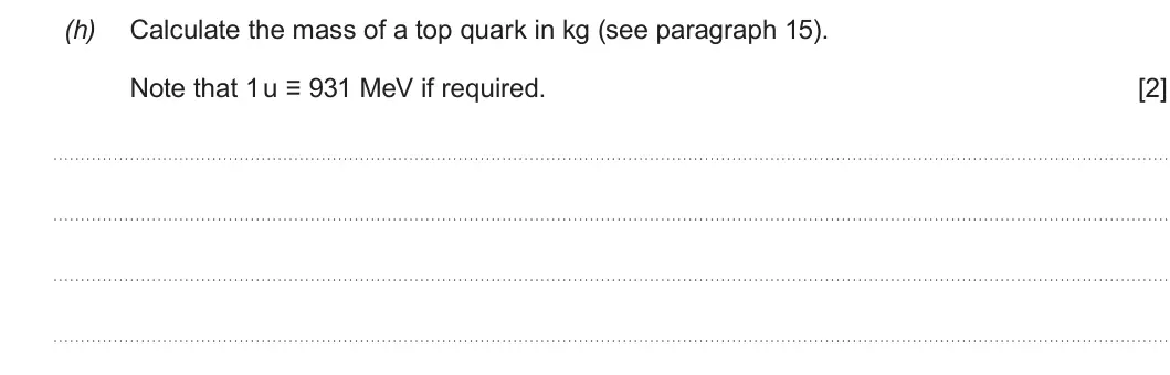 Summer 2019 Unit 3, question 7(h): Calculate the mass of a top quark in kg (see paragraph 15). Note that 1 u ≡ 931 MeV if required. [2]