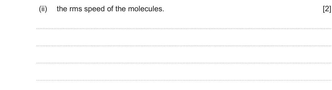 Summer 2022 Unit 3, question 2(a)(ii): the rms speed of the molecules. [2]