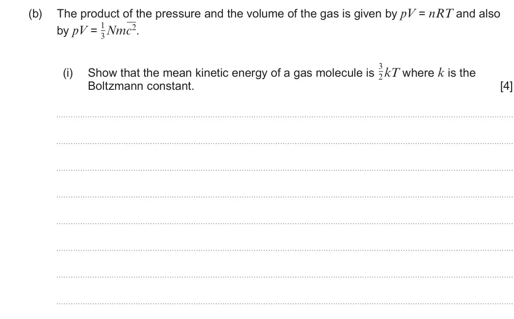 Summer 2022 Unit 3, question 2(b)(i): Show that the mean kinetic energy of a gas molecule is kT where k is the 2 Boltzmann constant. [4]