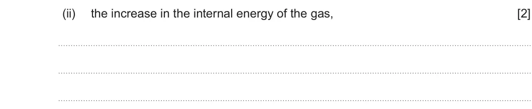 Summer 2023 Unit 3, question 1(c)(ii): the increase in the internal energy of the gas, [2]