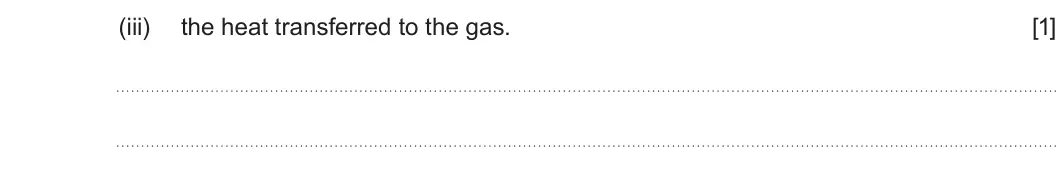 Summer 2023 Unit 3, question 1(c)(iii): the heat transferred to the gas. [1]