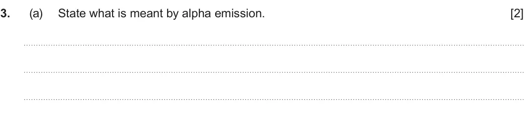 Summer 2023 Unit 3, question 3(a): State what is meant by alpha emission. [2]