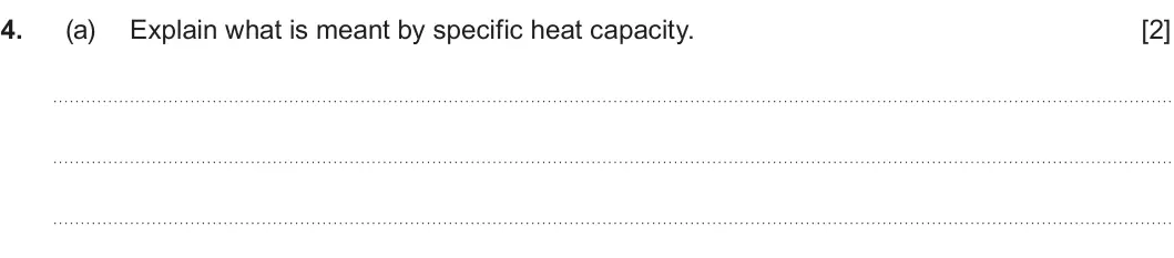 Summer 2023 Unit 3, question 4(a): Explain what is meant by specific heat capacity. [2]