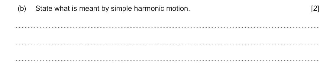 Summer 2023 Unit 3, question 6(b): State what is meant by simple harmonic motion. [2]