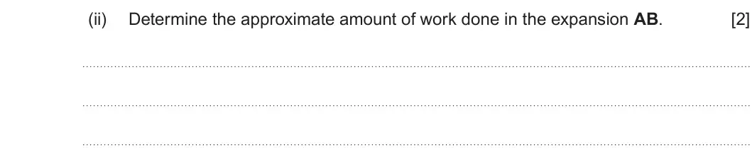 Summer 2025 Unit 3, question 1(b)(ii): Determine the approximate amount of work done in the expansion AB. [2]