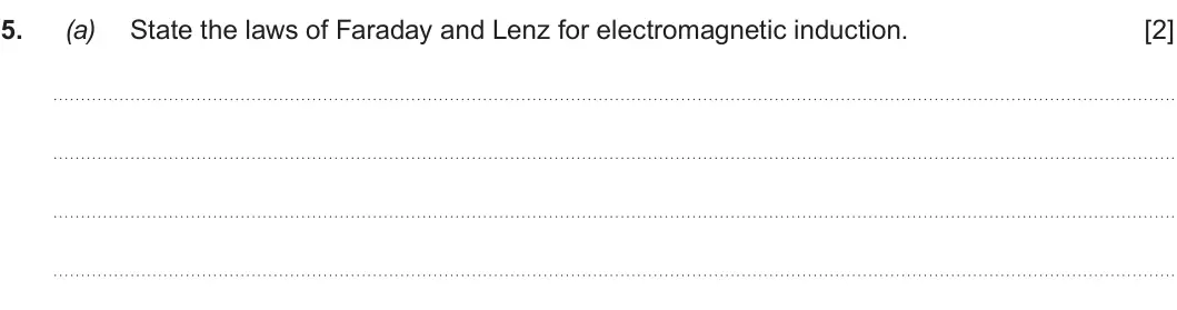 Summer 2019 Unit 4, question 5(a): State the laws of Faraday and Lenz for electromagnetic induction. [2]