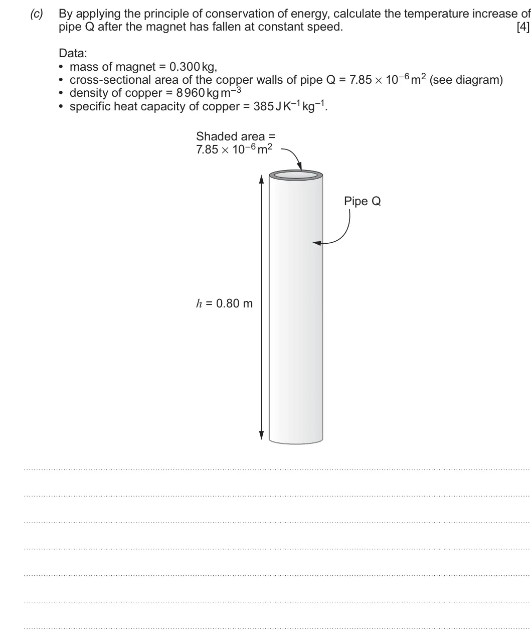 Summer 2019 Unit 4, question 5(c): By applying the principle of conservation of energy, calculate the temperature increase of pipe Q after the magnet has fallen at constant speed. [4] Data: • mas