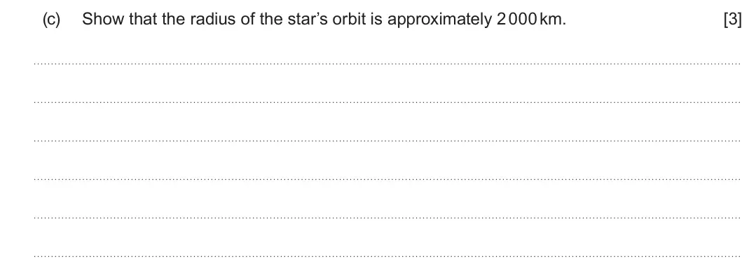 Summer 2024 Unit 4, question 3(c): Show that the radius of the star’s orbit is approximately 2 000 km. [3]