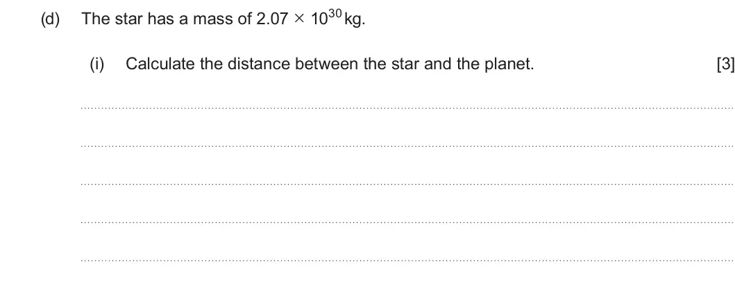 Summer 2024 Unit 4, question 3(d)(i): Calculate the distance between the star and the planet. [3]