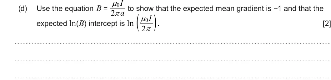 Summer 2024 Unit 4, question 5(d): to show that the expected mean gradient is −1 and that the 2  a expected ln(B) intercept is ln    I 0 . [2] 2 