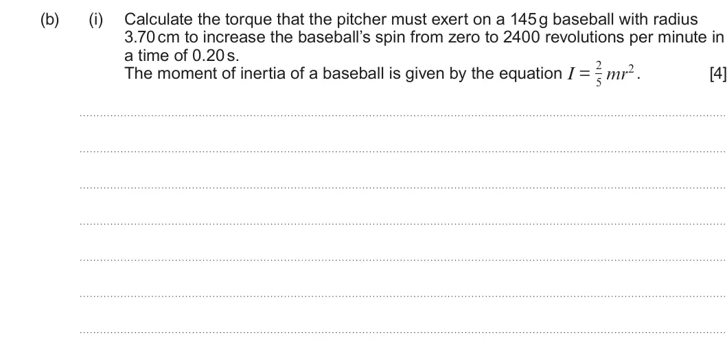 Summer 2024 Unit 4, question 9(b)(i): Calculate the torque that the pitcher must exert on a 145 g baseball with radius 3.70 cm to increase the baseball’s spin from zero to 2400 revolutions per minut