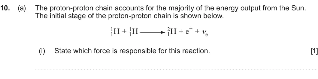 Summer 2024 Unit 4, question 10(a)(i): State which force is responsible for this reaction. [1]