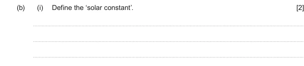 Summer 2024 Unit 4, question 10(b)(i): Define the ‘solar constant’. [2]