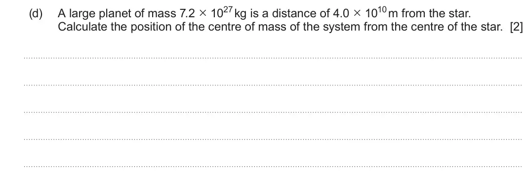 Summer 2025 Unit 4, question 2(d): Calculate the position of the centre of mass of the system from the centre of the star. [2]