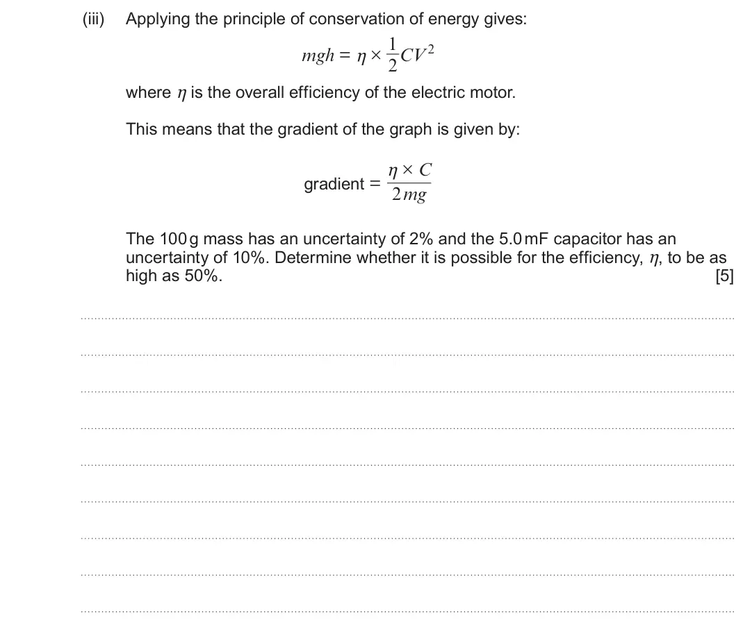 Summer 2025 Unit 4, question 6(b)(iii): Applying the principle of conservation of energy gives: where η is the overall efficiency of the electric motor. 2CV 2 This means that the gradient of the graph