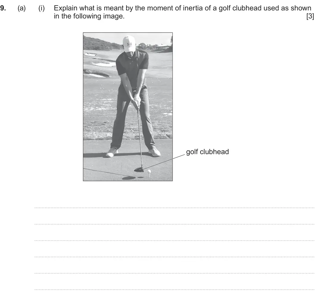Summer 2025 Unit 4, question 9(a)(i): Explain what is meant by the moment of inertia of a golf clubhead used as shown in the following image. [3] golf clubhead