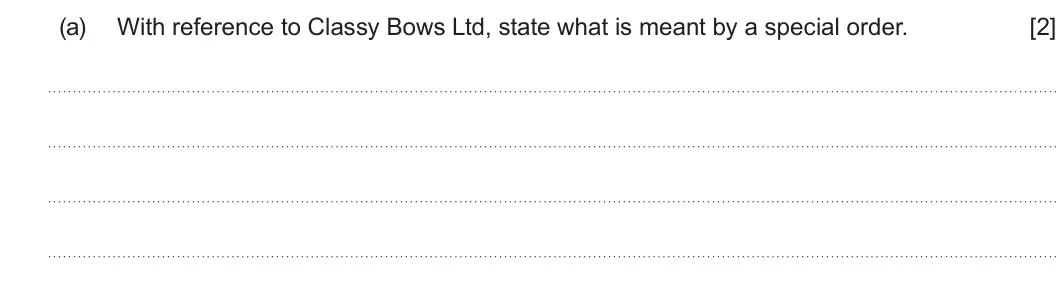 Summer 2022 Unit 3, question 4(a): With reference to Classy Bows Ltd, state what is meant by a special order. [2]