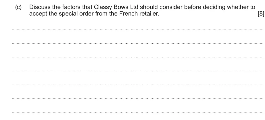 Summer 2022 Unit 3, question 4(c): Discuss the factors that Classy Bows Ltd should consider before deciding whether to accept the special order from the French retailer. [8]
