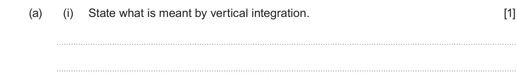 Summer 2024 Unit 3, question 5(a)(i): State what is meant by vertical integration. [1]