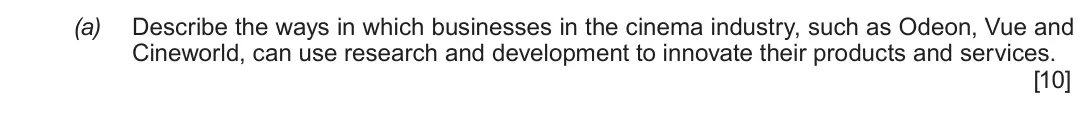 Summer 2019 Unit 4, question 2(a): Describe the ways in which businesses in the cinema industry, such as Odeon, Vue and Cineworld, can use research and development to innovate their products and