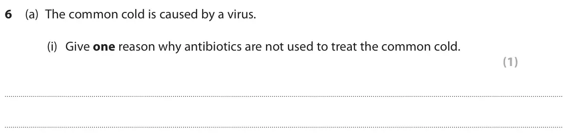 June 2024 Paper 1 Foundation, question 6(a)(i): Give one reason why antibiotics are not used to treat the common cold. (1)