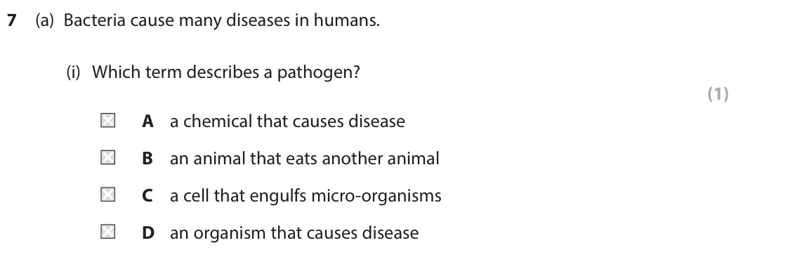 June 2025 Paper 1 Foundation, question 7(a)(i): Which term describes a pathogen? (1) A a chemical that causes disease B an animal that eats another animal C a cell that engulfs micro-organisms D an organism t