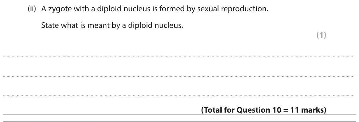 June 2025 Paper 1 Foundation, question 10(c)(ii): A zygote with a diploid nucleus is formed by sexual reproduction. State what is meant by a diploid nucleus. (1)