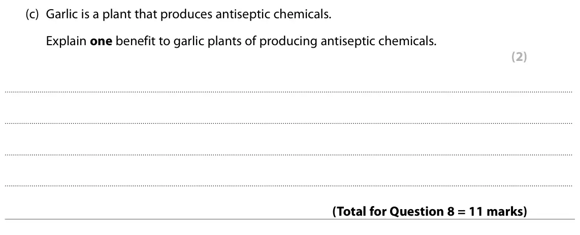 Specimen Paper 1 Foundation, question 8(c): Garlic is a plant that produces antiseptic chemicals. Explain one benefit to garlic plants of producing antiseptic chemicals. (2)