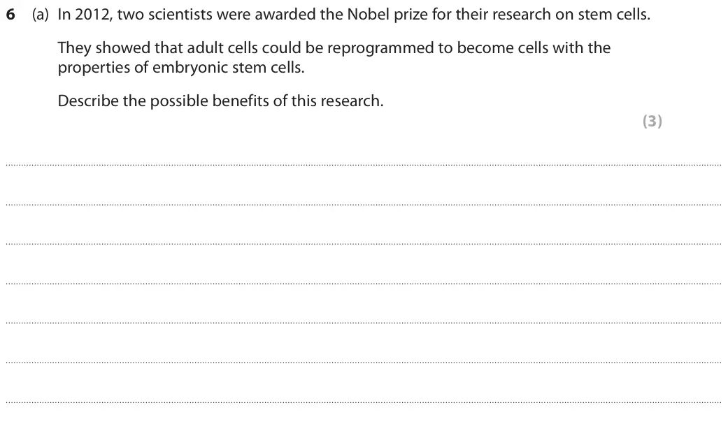 June 2018 Paper 1 Higher, question 6(a): In 2012, two scientists were awarded the Nobel prize for their research on stem cells. They showed that adult cells could be reprogrammed to become cells with t