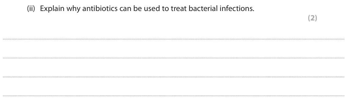 June 2023 Paper 1 Higher, question 3(b)(ii): Explain why antibiotics can be used to treat bacterial infections. (2)