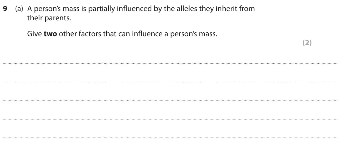 June 2023 Paper 1 Higher, question 9(a): A person’s mass is partially influenced by the alleles they inherit from their parents. Give two other factors that can influence a person’s mass. (2)