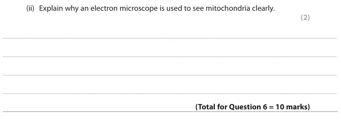June 2024 Paper 1 Higher, question 6(c)(ii): Explain why an electron microscope is used to see mitochondria clearly. (2)