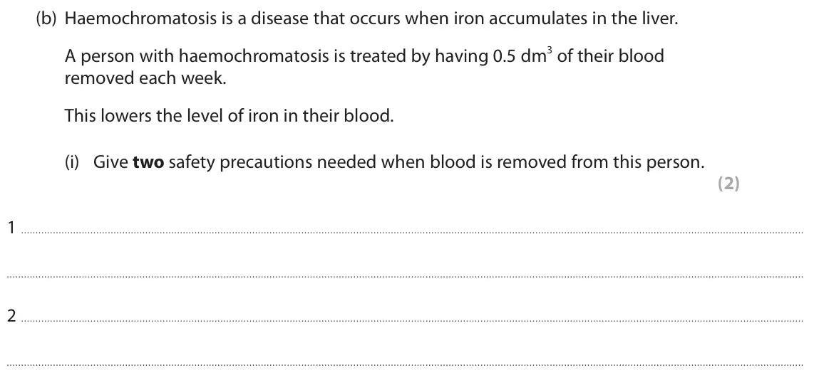 November 2021 Paper 1 Higher, question 6(b)(i): Give two safety precautions needed when blood is removed from this person. (2) 1 2