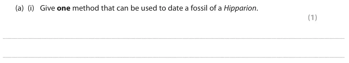 November 2021 Paper 1 Higher, question 7(a)(i): Give one method that can be used to date a fossil of a Hipparion. (1)