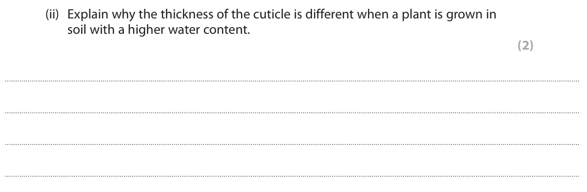 June 2024 Paper 2 Foundation, question 5(b)(ii): Explain why the thickness of the cuticle is different when a plant is grown in soil with a higher water content. (2)