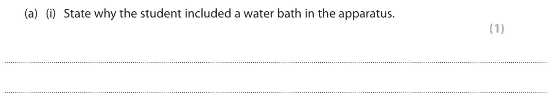 June 2023 Paper 2 Higher, question 5(a)(i): State why the student included a water bath in the apparatus. (1)