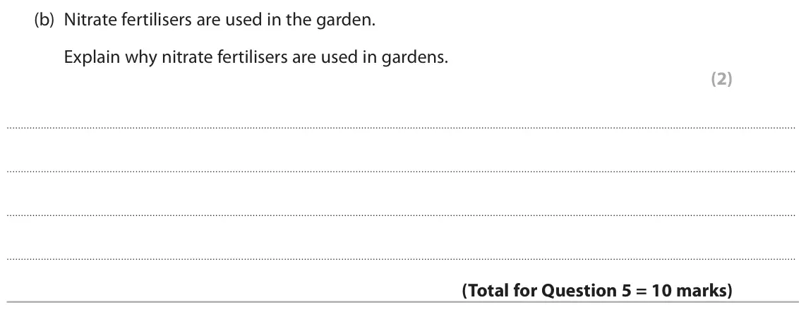 June 2024 Paper 2 Higher, question 5(b): Nitrate fertilisers are used in the garden. Explain why nitrate fertilisers are used in gardens. (2)