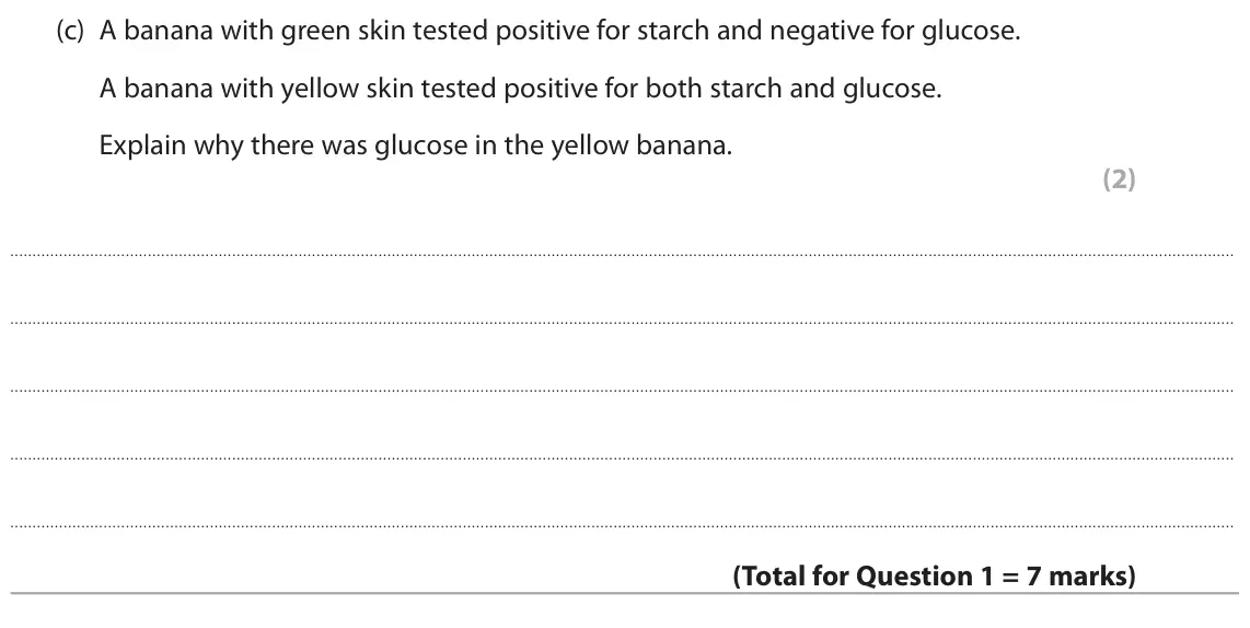 June 2025 Paper 2 Higher, question 1(c): A banana with green skin tested positive for starch and negative for glucose. A banana with yellow skin tested positive for both starch and glucose. Explain why