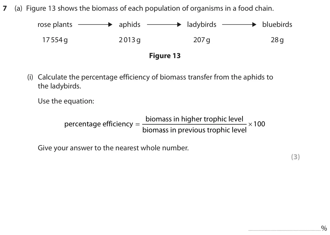 June 2025 Paper 2 Higher, question 7(a)(i): Calculate the percentage efficiency of biomass transfer from the aphids to the ladybirds. Use the equation: biomass in higher trophic level percentage efficienc