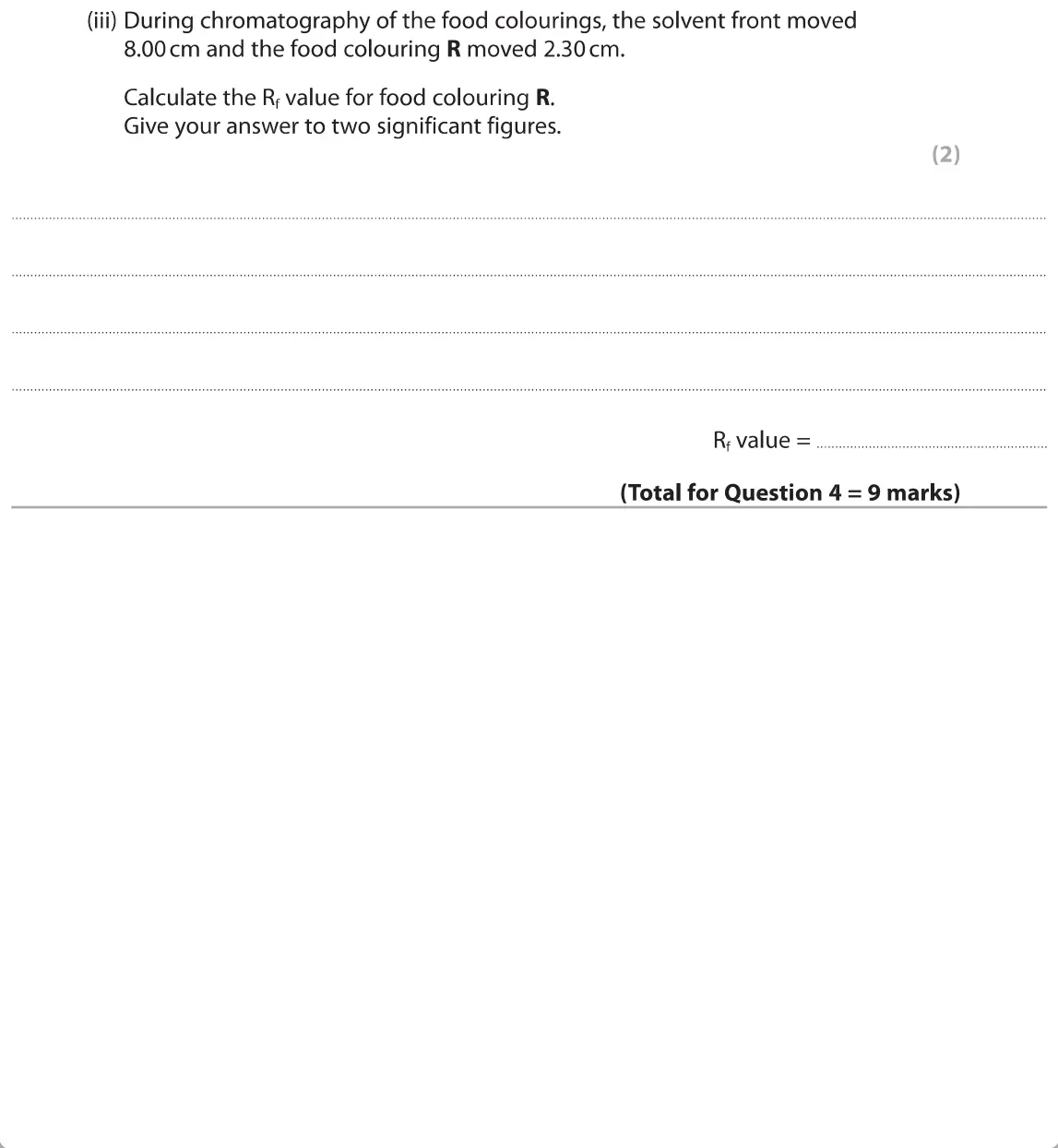 June 2019 Paper 1 Foundation, question 4(c)(iii): During chromatography of the food colourings, the solvent front moved 8.00 cm and the food colouring R moved 2.30 cm. Calculate the R, value for food colouring