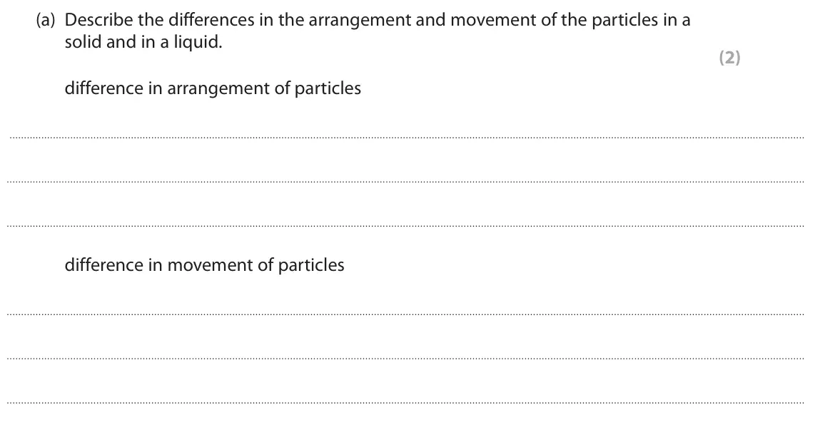 June 2022 Paper 1 Foundation, question 2(a): Describe the differences in the arrangement and movement of the particles in a solid and in a liquid. (2) difference in arrangement of particles . difference in