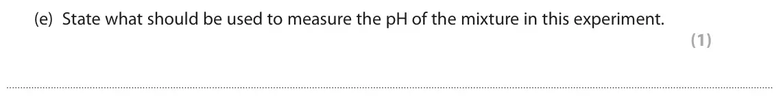 June 2023 Paper 1 Foundation, question 8(e): State what should be used to measure the pH of the mixture in this experiment. (1)