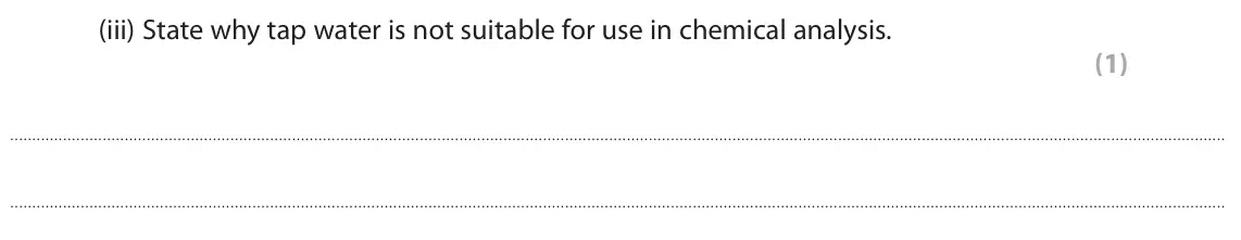 June 2024 Paper 1 Foundation, question 3(b)(iii): State why tap water is not suitable for use in chemical analysis. (1)