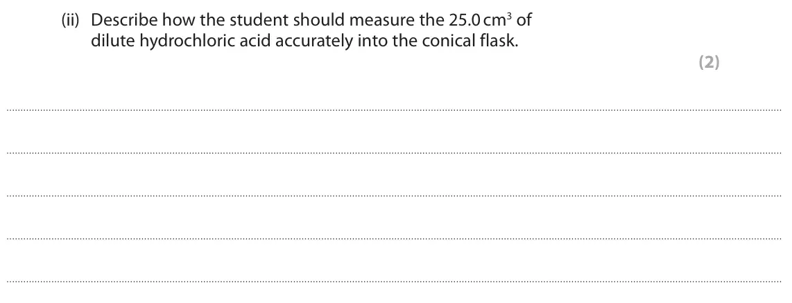 June 2024 Paper 1 Foundation, question 4(a)(ii): Describe how the student should measure the 25.0 cm3 of dilute hydrochloric acid accurately into the conical flask. (2)