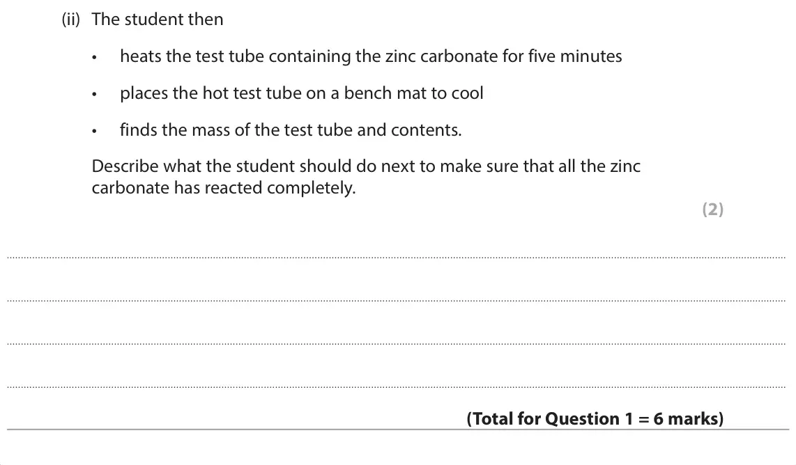 June 2025 Paper 1 Foundation, question 1(d)(ii): The student then • heats the test tube containing the zinc carbonate for five minutes • places the hot test tube on a bench mat to cool • finds the mass of the