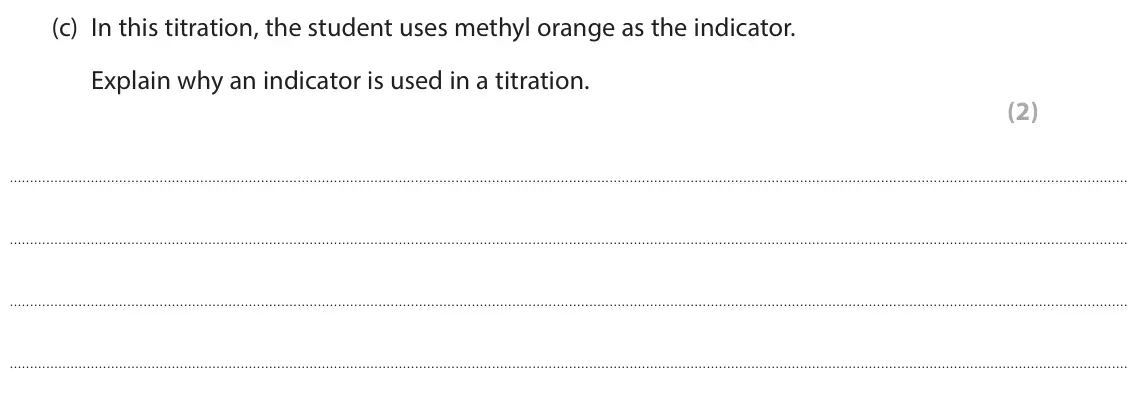 June 2025 Paper 1 Foundation, question 5(c): In this titration, the student uses methyl orange as the indicator. Explain why an indicator is used in a titration. (2)