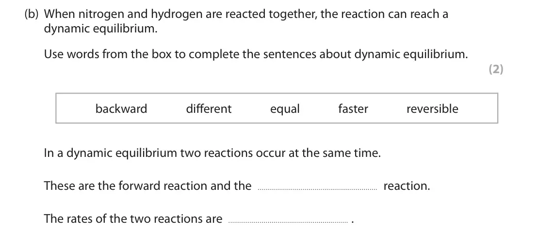 November 2021 Paper 1 Foundation, question 5(b): When nitrogen and hydrogen are reacted together, the reaction can reach a dynamic equilibrium. Use words from the box to complete the sentences about dynamic eq